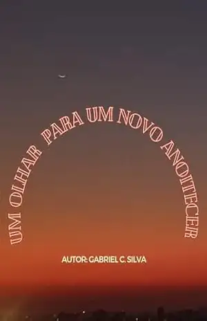 Um olhar para um novo anoitecer – GABRIEL Cegala