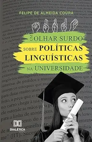 Um olhar surdo sobre Políticas Linguísticas na Universidade – Felipe de Almeida Coura