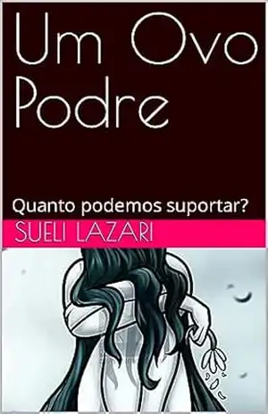 Um Ovo Podre: Quanto podemos suportar? – Sueli  Lazari