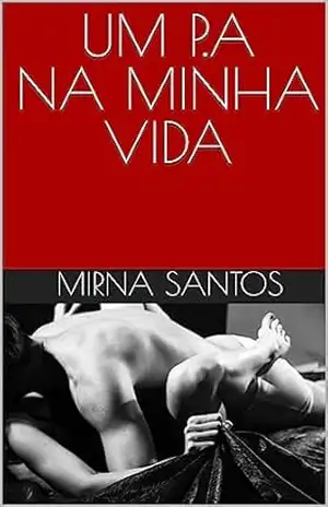 UM P.A NA MINHA VIDA (NOITES QUENTES E ÚMIDAS: VINTE CONTOS PARA LER NA CAMA) – Mirna Santos
