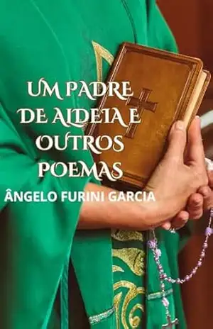 UM PADRE DE ALDEIA: Poemas – ÂNGELO FURINI GARCIA