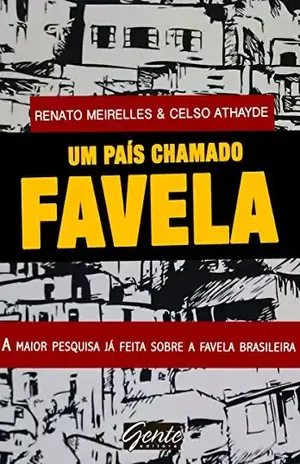 Um país chamado favela: A maior pesquisa já feita sobre a favela brasileira - Renato Athayde