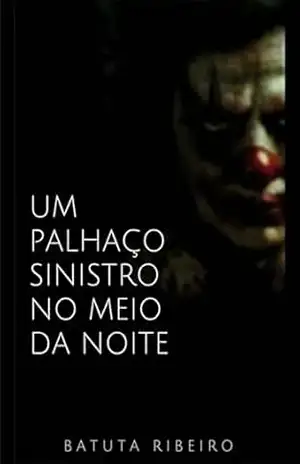 Um Palhaço Sinistro No Meio Da Noite – Batuta Ribeiro