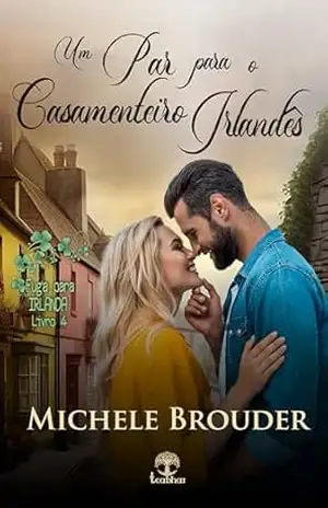 Um Par para o Casamenteiro Irlandês (Fuga para Irlanda Livro 4) – Michele Brouder