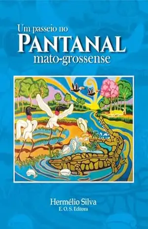 UM PASSEIO NO PANTANAL MATO–GROSSENSE – HERMELIO SILVA