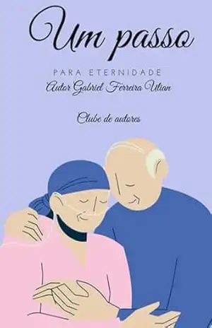 Um Passo Para Eternidade - Gabriel Ferreira Ulian