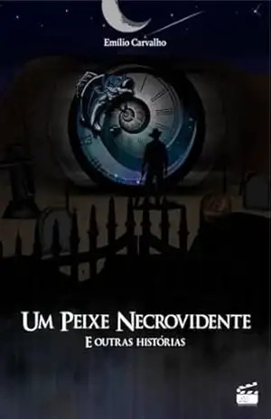 Um peixe necrovidente: e outros contos - Emílio Carvalho