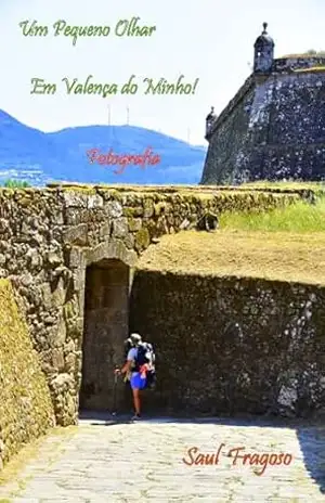 Um Pequeno Olhar Em Valença do Minho!: Fotografia – Saul Fragoso