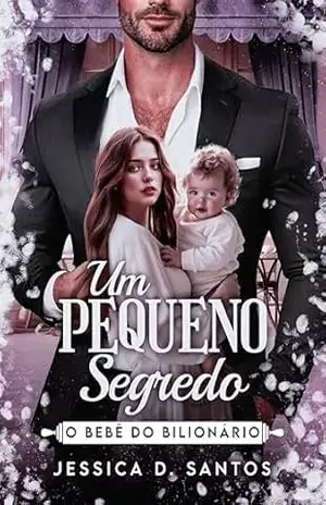 UM PEQUENO SEGREDO: O BEBÊ DO BILIONÁRIO - Jessica D. Santos