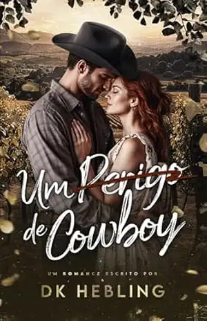 Um Perigo de Cowboy (Corações Indomáveis Livro 3) – DK Hebling
