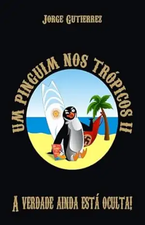 Um Pinguim nos Trópicos 2 – A grande guerra!!: A grande guerra!!!! – Jorge Alberto  Gutierrez