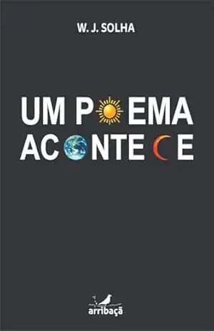 Um poema acontece – W. J. Solha