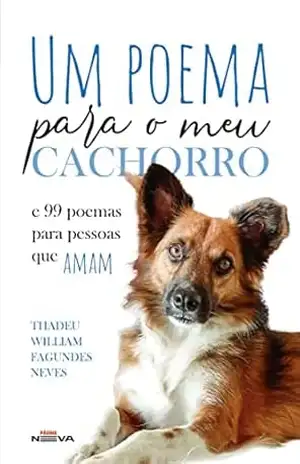 Um poema para o meu cachorro: e 99 poemas para pessoas quem amam - Thadeu William  Fagundes Neves