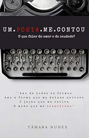 um.poeta.me.contou: O que falar do amor e da saudade? (poesia Livro 1) - Tâmara Luiza Gonçalves Magalhães Nunes