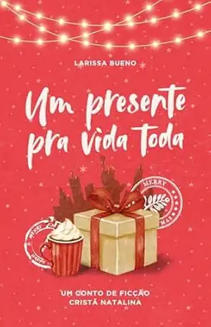 Um Presente pra Vida Toda - Larissa Bueno Keffer