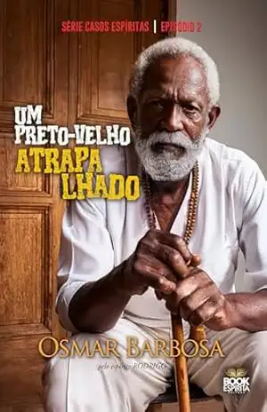 Um Preto–velho Atrapalhado – Série Casos Espíritas – Episódio 02 – Barbosa Osmar
