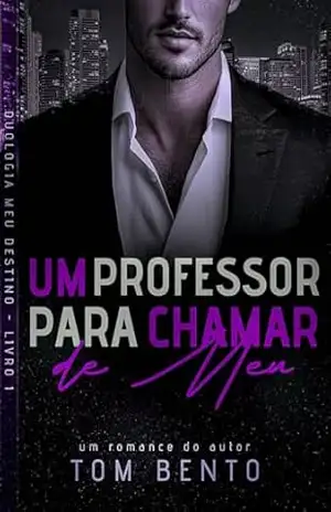Um Professor Para Chamar de Meu (Meu Destino Livro 1) - Tom Bento
