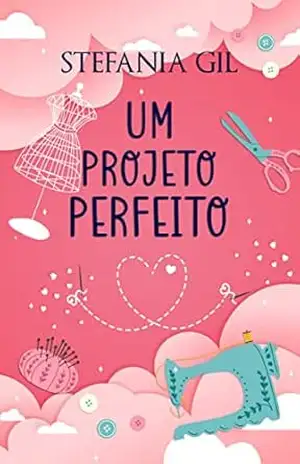 Um projeto perfeito: Novela romântica contemporânea de segundas chances – Stefania Gil