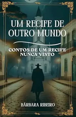Um Recife de Outro Mundo: Contos de Um Recife Nunca Visto – Barbara Ribeiro