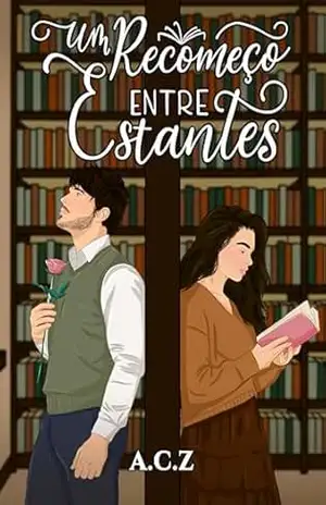 Um Recomeço Entre Estantes - A.C. Z