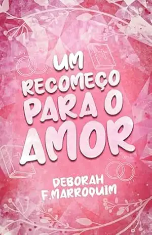 Um Recomeço para o Amor – Deby Marroquim