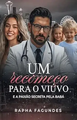 Um recomeço para o Viúvo: e a paixão secreta pela babá – Raphaela Fagundes