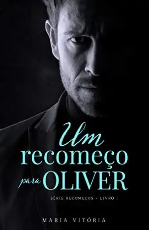 Um recomeço para Oliver (Série Recomeços Livro 1) - Maria Vitória Santos
