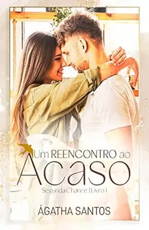 Um Reencontro ao Acaso (Segunda Chance Livro 1) – Ágatha Santos