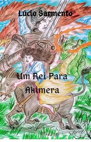 Um Rei Para Akimera – José Lúcio  Sarmento Alves