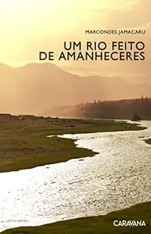 Um rio feito de amanheceres - Marcondes Jamacaru
