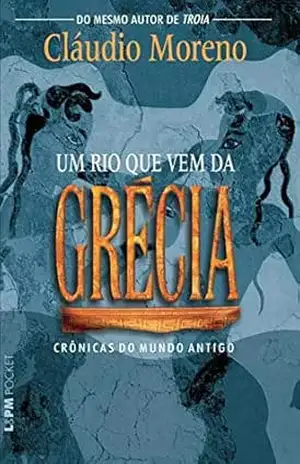 Um Rio que Vem da Grécia – Cláudio Moreno