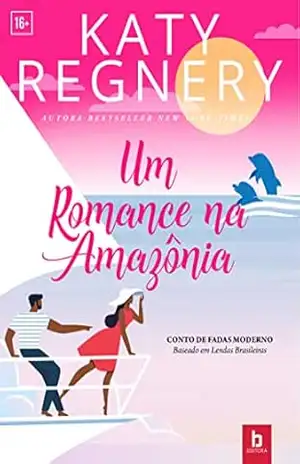Um romance na Amazonia: Conto de Fadas Moderno – Katy Regnery