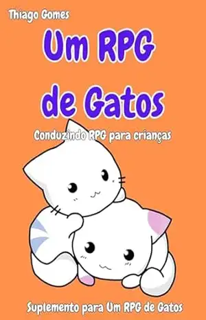 Um RPG de Gatos: Conduzindo RPG para Crianças – Thiago Gomes