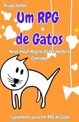 Um RPG de Gatos: Nove Vidas! Regras de Ferimentos e Condições – Thiago Gomes