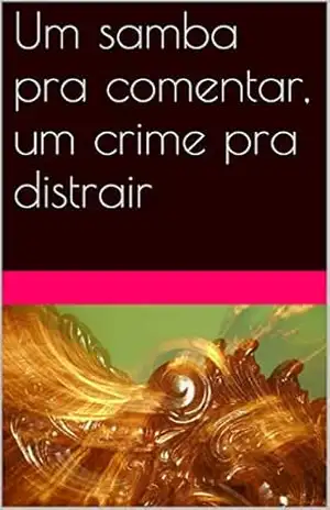 Um samba pra comentar, um crime pra distrair – Lihemm Farah