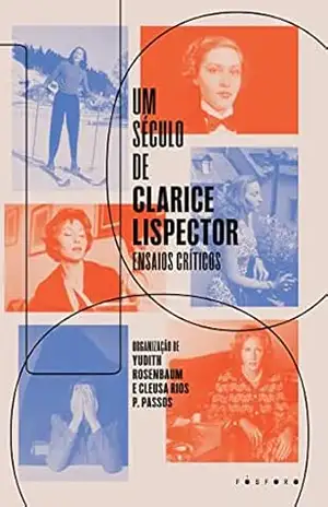 Um século de Clarice Lispector: Ensaios críticos – Yudith Rosenbaum
