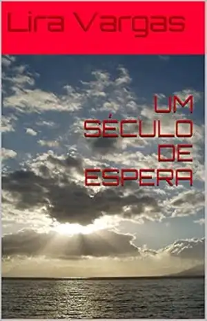 UM SÉCULO DE ESPERA – Lira Vargas
