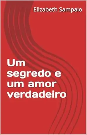 Um segredo e um amor verdadeiro – Elizabeth  Sampaio