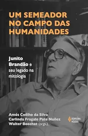 Um semeador no campo das humanidades: Junito Brandão e seu legado na mitologia – Amós Coêlho da Silva