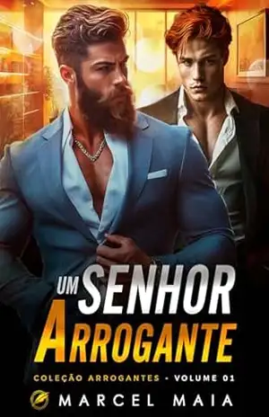 Um Senhor Arrogante (Coleção Arrogantes Livro 1) – Marcel Maia