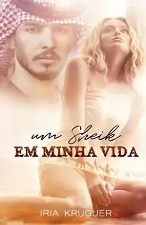 UM SHEIK EM MINHA VIDA…: Ele nao estava procurando um amor, mas a encontrou… – IRIA  KRUGER