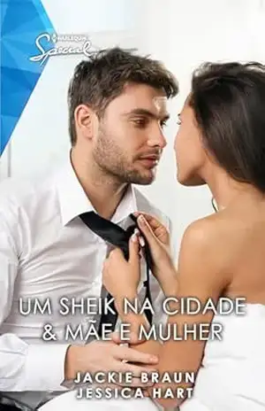 Um Sheik na Cidade & Mãe e Mulher (Harlequin Special Livro 63) - Jessica Hart