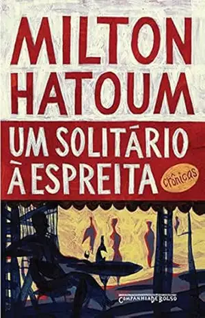 Um solitário à espreita: Crônicas – Milton Hatoum