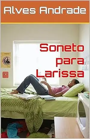 Um Soneto para Larissa: (Crônica de Adolescer) – Alves  Andrade