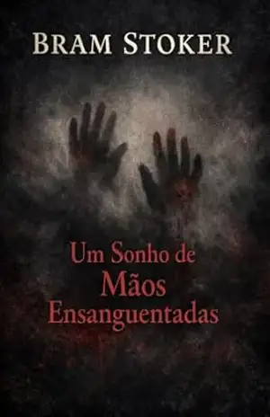 Um Sonho de Mãos Ensanguentadas – Bram Stoker