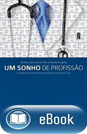Um sonho de profissão: A jornada de um médico na construção de uma carreira única - Renato Gregório