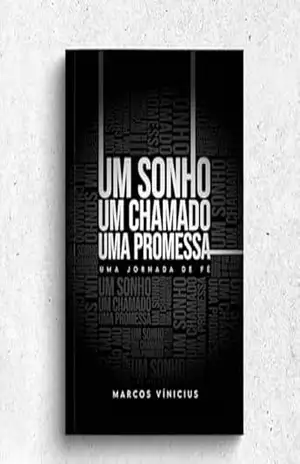 Um sonho, Um chamado, Uma promessa: Uma jornada de fé – Marcos Vinicius