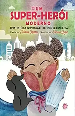 Um Super–Herói Moderno: Uma História Inspirada em Tempos de Pandemia. – Patricia Martins
