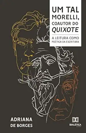 Um tal Morelli, coautor do Quixote: a leitura como poética da escritura – Adriana de Borges