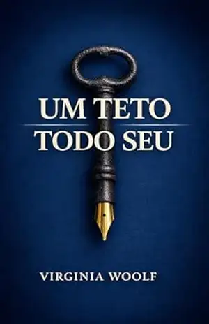 Um Teto Todo Seu: Clássico Feminista da Literatura Mundial — Nova Tradução com Prefácio Exclusivo, Comentário Crítico e Mini Biografia de Woolf – Virginia Woolf